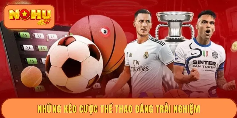 Những kèo cược thể thao đáng trải nghiệm