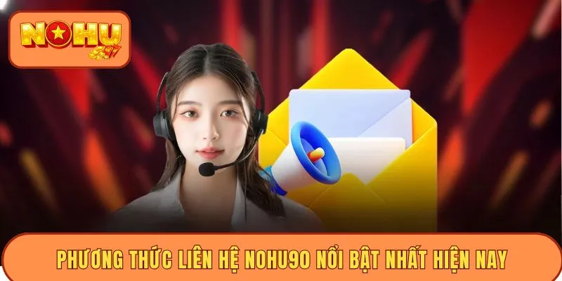 Phương thức liên hệ Nohu90 nổi bật nhất hiện nay